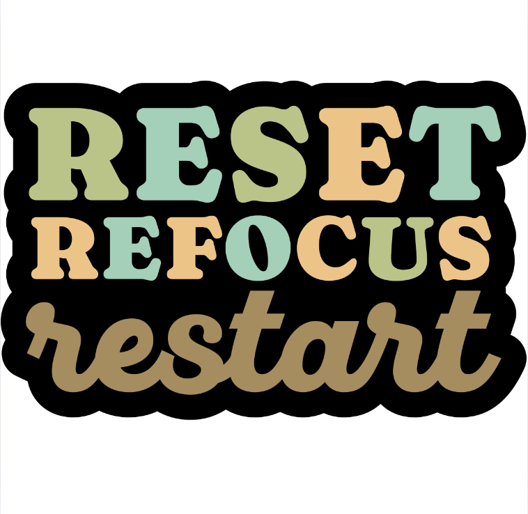 graphic that reads: Reset, refocus, restart