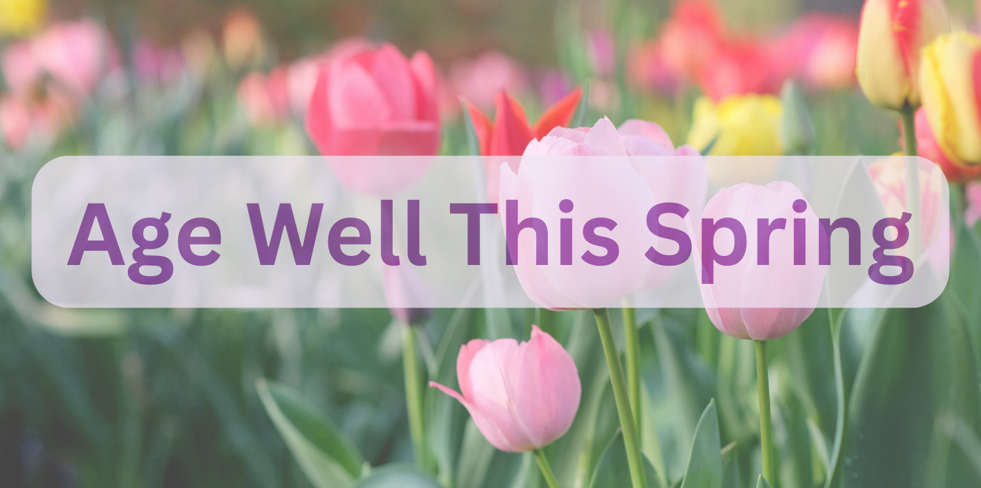 Colorful spring tulips with text overlay “Age Well This Spring” representing seasonal skincare, wellness, and self-care for aging well.