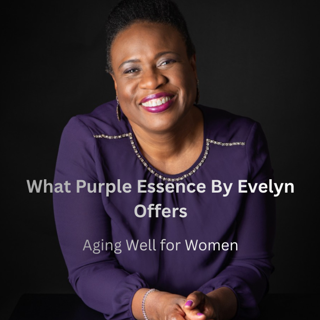 What Aging Well for Women Really Means | Purple Essence By Evelyn