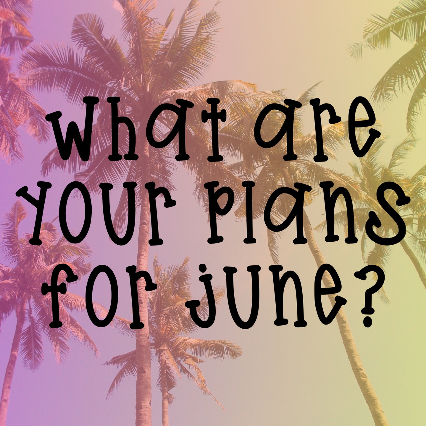 What are you looking forward to this month? Do you have vacation or staycation plans happening soon?